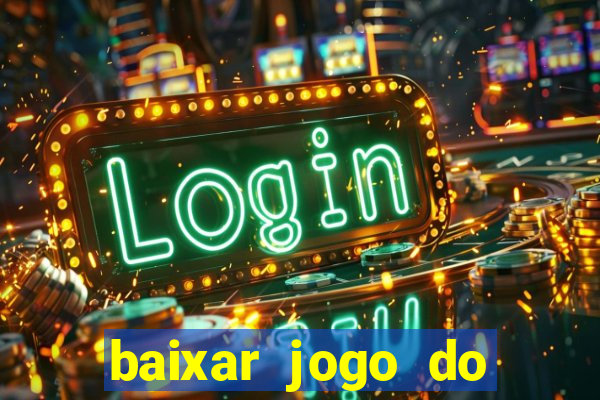 baixar jogo do tigrinho para ganhar dinheiro